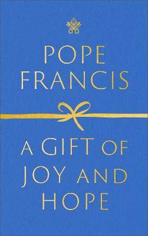 A Gift of Joy and Hope de Pope Francis