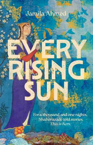 Ahmed, J: Every Rising Sun de Jamila Ahmed