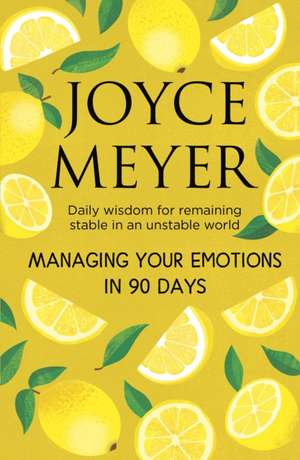 Managing Your Emotions in 90 days de Joyce Meyer