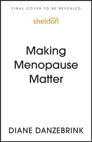 Making Menopause Matter de Diane Danzebrink