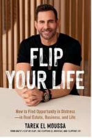 Flip Your Life de Tarek El Moussa