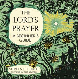 The Lord's Prayer: A Beginner's Guide de Stephen Cottrell