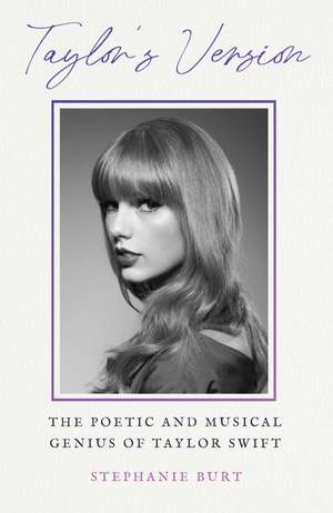 Taylor's Version: The Poetic and Musical Genius of Taylor Swift de Stephanie Burt