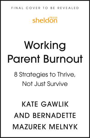 Working Parent Burnout: 8 Strategies to Thrive, Not Just Survive de Kate Gawlik