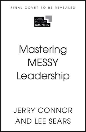 Mastering MESSY Leadership: Cut through complexity and lead with clarity de Jerry Connor