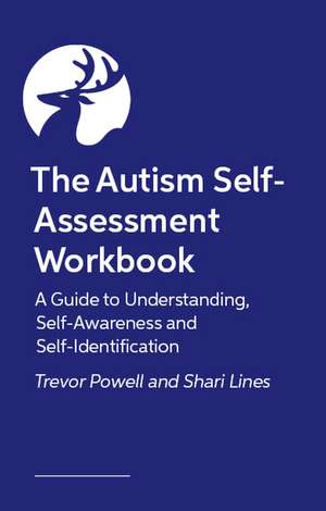 The Autism Self-Assessment Workbook: A guide to understanding, self-awareness and self-identification de Trevor Powell