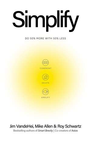 Simplify: Do 50% more with 50% less de Jim VandeHei
