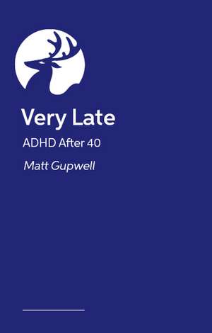 Very Late: ADHD After 40 de Matt Gupwell