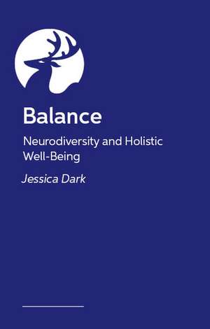 Balance: Neurodiversity and Holistic Well-Being de Jessica Dark