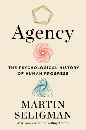 Agency: The Psychological History of Human Progress de Martin Seligman