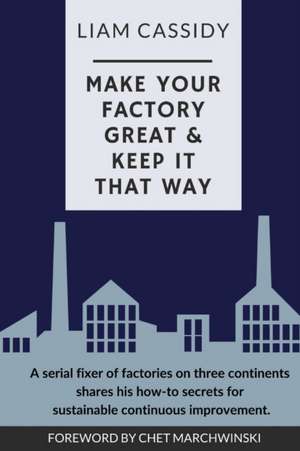 Make Your Factory Great & Keep It That Way de Liam Cassidy