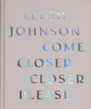 Come Closer Closer Please de Leigh Johnson