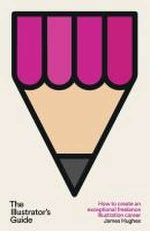 The Illustrator's Guide de James Hughes