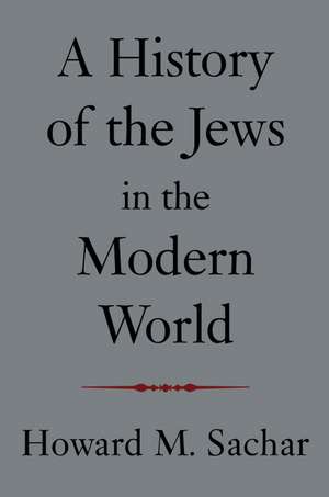 A History of the Jews in the Modern World de Howard Morley Sachar