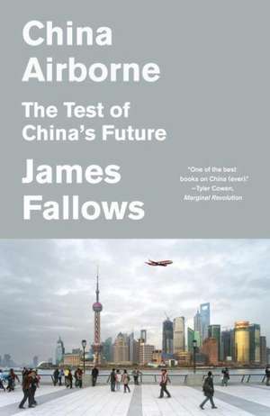 China Airborne: The Test of China's Future de James Fallows