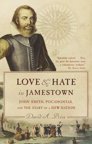 Love and Hate in Jamestown: John Smith, Pocahontas, and the Start of a New Nation de David A. Price