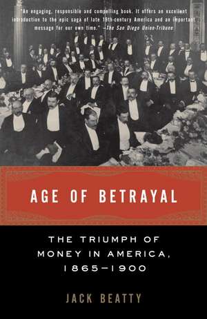 Age of Betrayal: The Triumph of Money in America, 1865-1900 de Jack Beatty