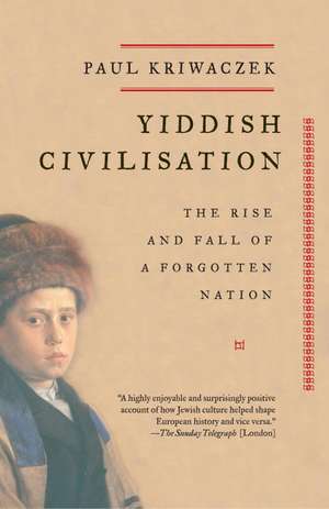 Yiddish Civilisation: The Rise and Fall of a Forgotten Nation de Paul Kriwaczek