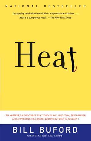 Heat: An Amateur's Adventures as Kitchen Slave, Line Cook, Pasta-Maker, and Apprentice to a Dante-Quoting Butcher in Tuscany de Bill Buford