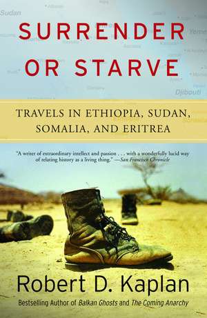 Surrender or Starve: Travels in Ethiopia, Sudan, Somalia, and Eritrea de Robert D. Kaplan