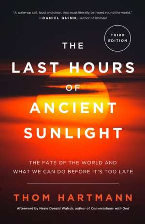 The Last Hours of Ancient Sunlight: The Fate of the World and What We Can Do Before It's Too Late de Thom Hartmann