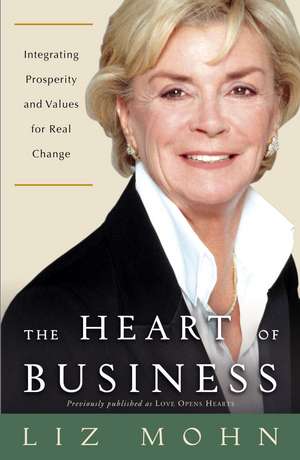 The Heart of Business: Integrating Prosperity and Values for Real Change de Liz Mohn