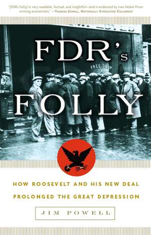 FDR's Folly: How Roosevelt and His New Deal Prolonged the Great Depression de Jim Powell