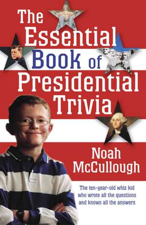 The Essential Book of Presidential Trivia de Noah Mccullough