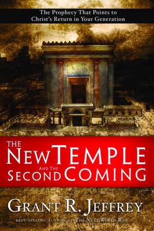 The New Temple and the Second Coming: The Prophecy That Points to Christ's Return in Your Generation de Grant R. Jeffrey