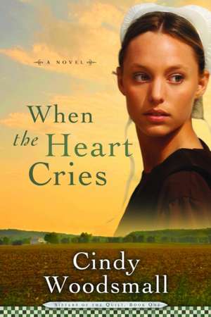 When the Heart Cries de Cindy Woodsmall