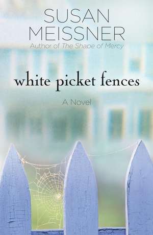 White Picket Fences de Susan Meissner