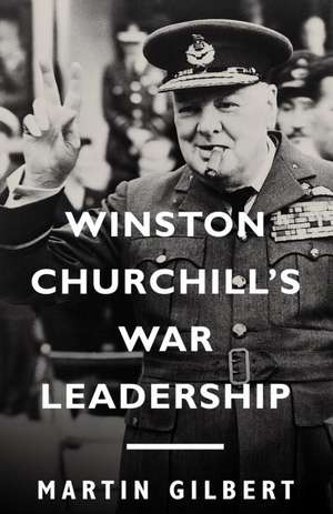 Winston Churchill's War Leadership de Martin Gilbert