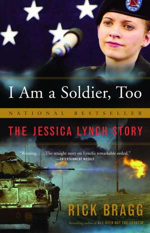 I Am a Soldier, Too: The Jessica Lynch Story de Rick Bragg