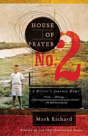 House of Prayer No. 2: A Writer's Journey Home de Mark Richard