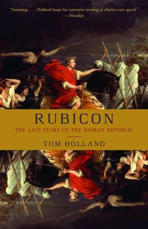 Rubicon: The Last Years of the Roman Republic de Tom Holland