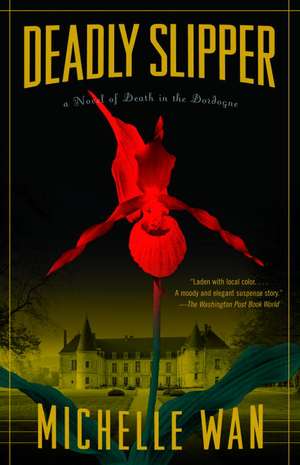 Deadly Slipper: A Novel of Death in the Dordogne de Michelle Wan