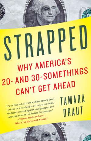 Strapped: Why America's 20- And 30-Somethings Can't Get Ahead de Tamara Draut