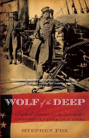 Wolf of the Deep: Raphael Semmes and the Notorious Confederate Raider CSS Alabama de Stephen Fox