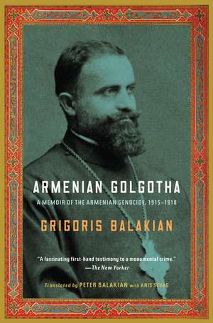 Armenian Golgotha: A Memoir of the Armenian Genocide, 1915-1918 de Grigoris Balakian