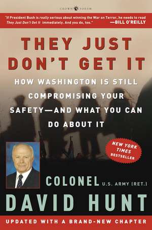 They Just Don't Get It: How Washington Is Still Compromising Your Safety--And What You Can Do about It de David Hunt