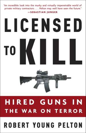 Licensed to Kill: Hired Guns in the War on Terror de Robert Young Pelton