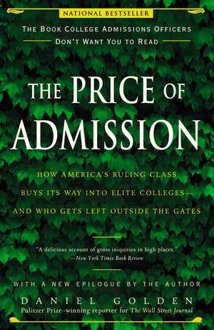 The Price of Admission: How America's Ruling Class Buys Its Way Into Elite Colleges--And Who Gets Left Outside the Gates de Daniel Golden