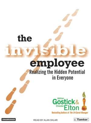 The Invisible Employee: Realizing the Hidden Potential in Everyone de Adrian Robert Gostick