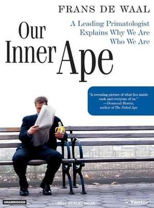 Our Inner Ape: A Leading Primatologist Explains Why We Are Who We Are de Frans de Waal