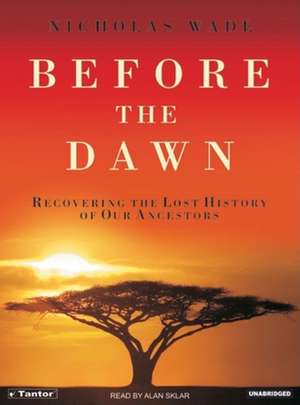 Before the Dawn: Recovering the Lost History of Our Ancestors de Nicholas Wade