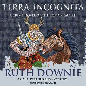 Terra Incognita: A Novel of the Roman Empire de Ruth Downie