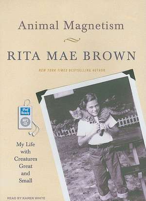 Animal Magnetism: My Life with Creatures Great and Small de Rita Mae Brown