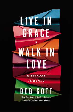 Live in Grace, Walk in Love: A 365-Day Journey de Bob Goff