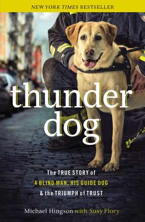 Thunder Dog: The True Story of a Blind Man, His Guide Dog, and the Triumph of Trust de Michael Hingson