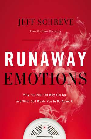 Runaway Emotions: Why You Feel the Way You Do and What God Wants You to Do About It de Jeff Schreve